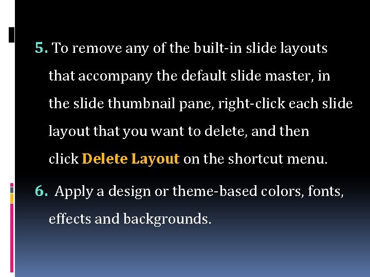 5. To remove any of the built-in slide layouts that accompany the default slide