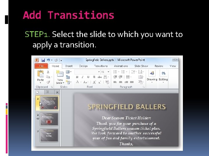 Add Transitions STEP 1. Select the slide to which you want to apply a