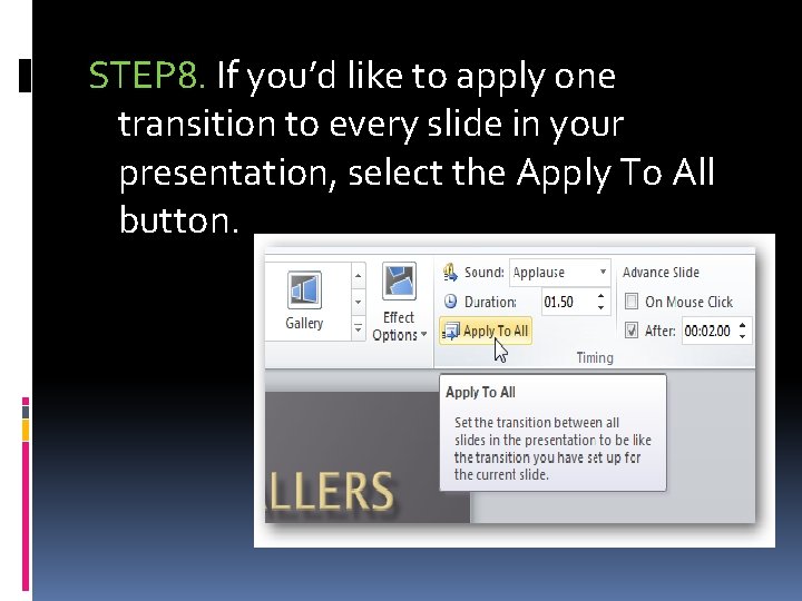 STEP 8. If you’d like to apply one transition to every slide in your