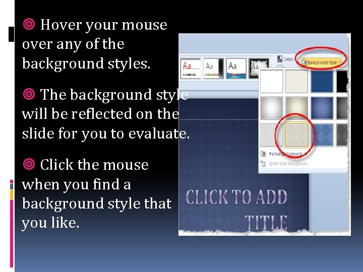  Hover your mouse over any of the background styles. The background style will