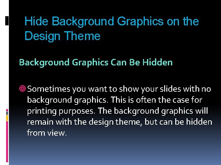 Hide Background Graphics on the Design Theme Background Graphics Can Be Hidden Sometimes you