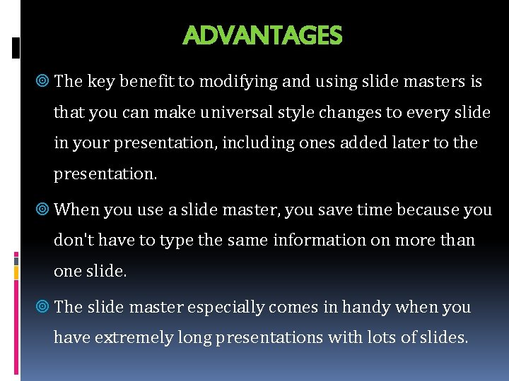 ADVANTAGES The key benefit to modifying and using slide masters is that you can