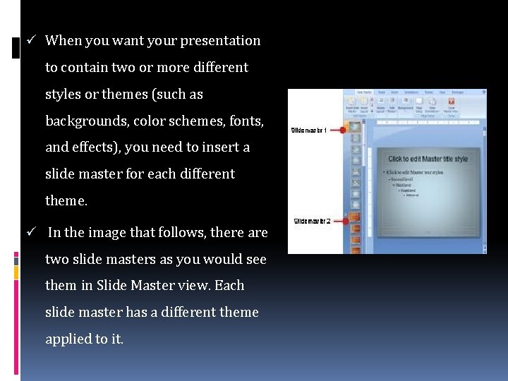 ü When you want your presentation to contain two or more different styles or