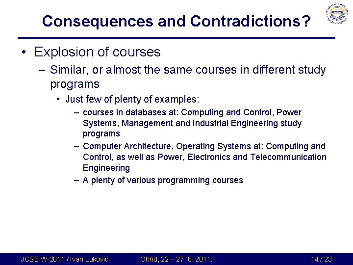Consequences and Contradictions? • Explosion of courses – Similar, or almost the same courses Consequences and Contradictions? • Explosion of courses – Similar, or almost the same courses