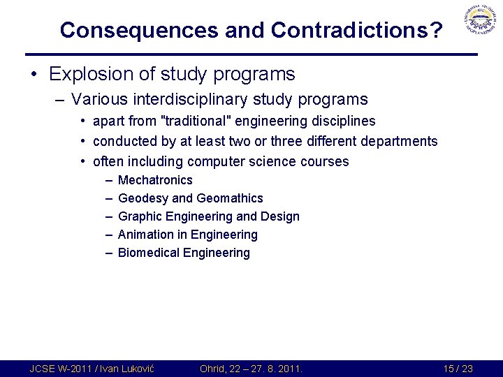 Consequences and Contradictions? • Explosion of study programs – Various interdisciplinary study programs • Consequences and Contradictions? • Explosion of study programs – Various interdisciplinary study programs •
