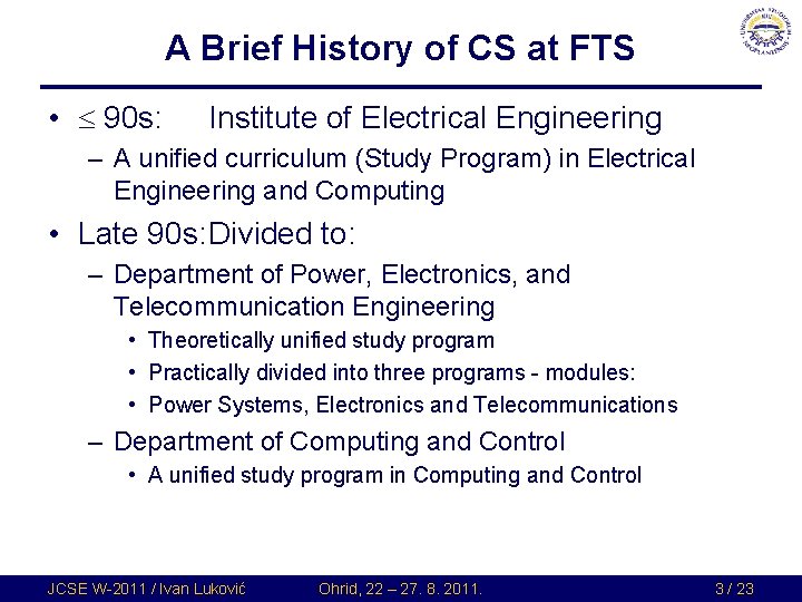 A Brief History of CS at FTS • 90 s: Institute of Electrical Engineering A Brief History of CS at FTS • 90 s: Institute of Electrical Engineering