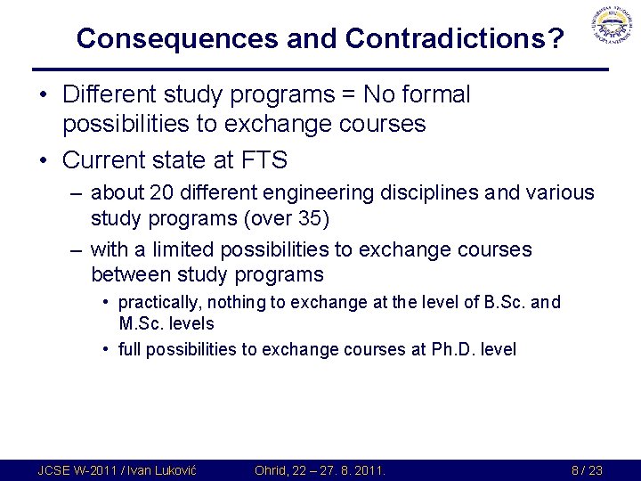 Consequences and Contradictions? • Different study programs = No formal possibilities to exchange courses Consequences and Contradictions? • Different study programs = No formal possibilities to exchange courses