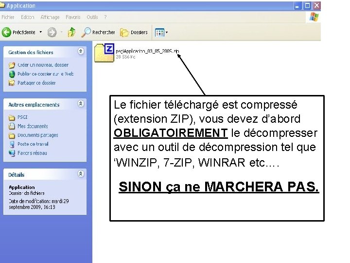 Le fichier téléchargé est compressé (extension ZIP), vous devez d’abord OBLIGATOIREMENT le décompresser avec