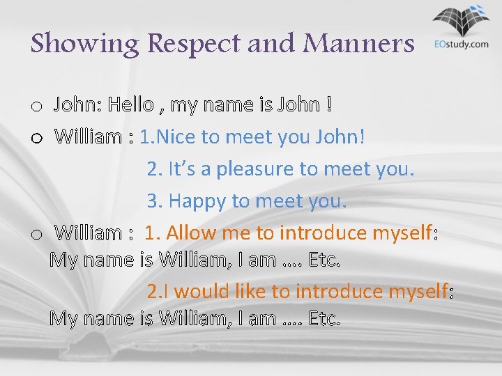 Showing Respect and Manners o John: Hello , my name is John ! o
