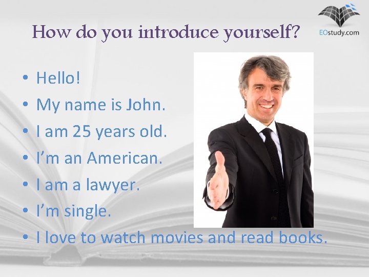 How do you introduce yourself? • • Hello! My name is John. I am