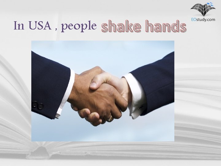 In USA , people shake hands 