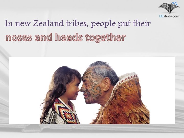 In new Zealand tribes, people put their noses and heads together 