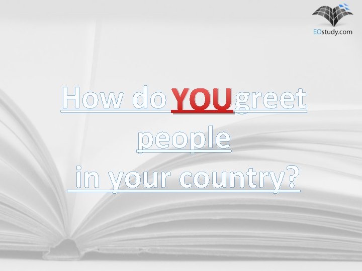How do YOUgreet people in your country? 