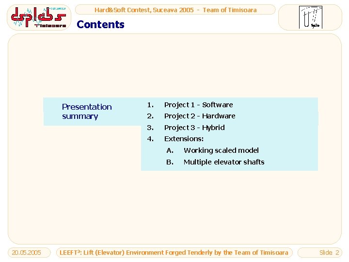 Hard&Soft Contest, Suceava 2005 - Team of Timisoara Contents Presentation summary 20. 05. 2005