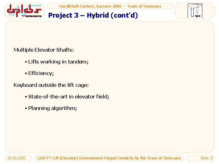 Hard&Soft Contest, Suceava 2005 - Team of Timisoara Project 3 – Hybrid (cont’d) Multiple