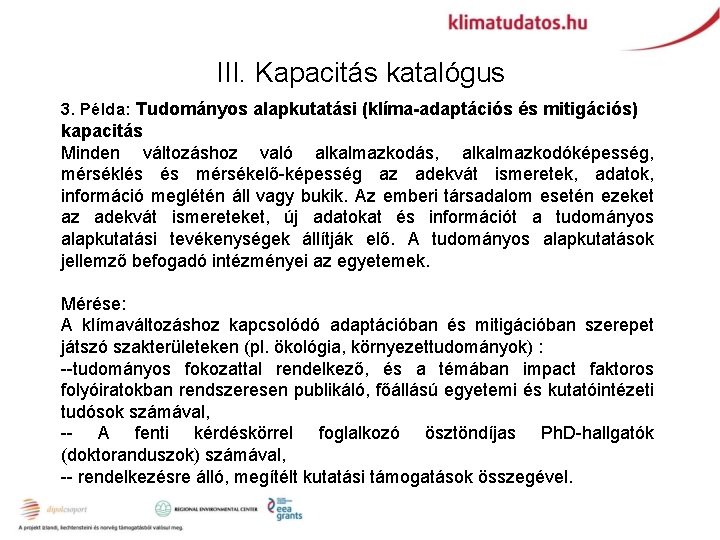 III. Kapacitás katalógus 3. Példa: Tudományos alapkutatási (klíma-adaptációs és mitigációs) kapacitás Minden változáshoz való