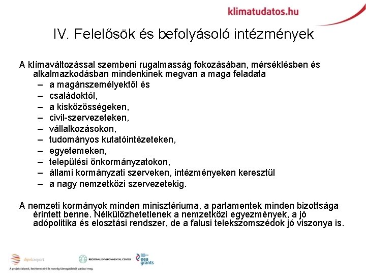 IV. Felelősök és befolyásoló intézmények A klímaváltozással szembeni rugalmasság fokozásában, mérséklésben és alkalmazkodásban mindenkinek