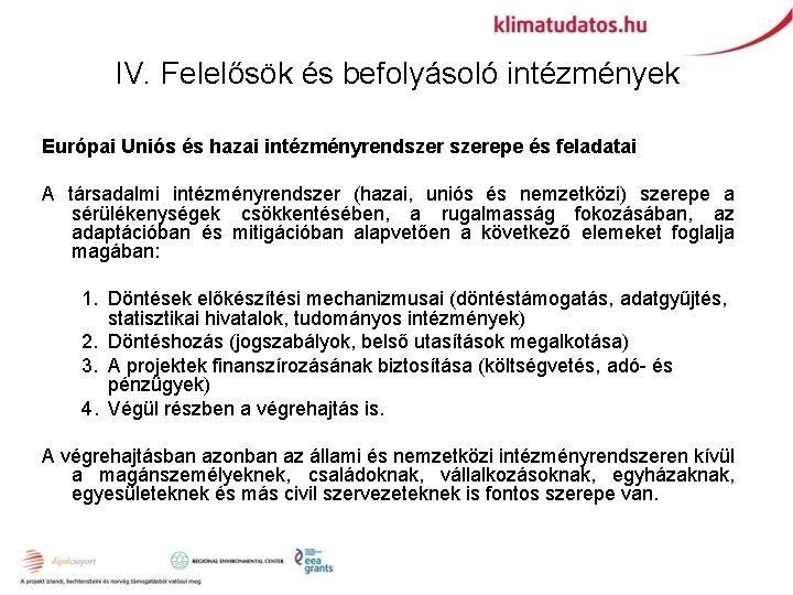 IV. Felelősök és befolyásoló intézmények Európai Uniós és hazai intézményrendszerepe és feladatai A társadalmi