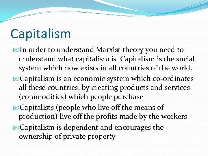 Capitalism In order to understand Marxist theory you need to understand what capitalism is.