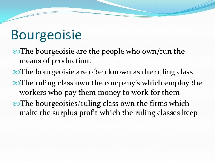 Bourgeoisie The bourgeoisie are the people who own/run the means of production. The bourgeoisie