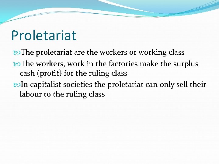 Proletariat The proletariat are the workers or working class The workers, work in the