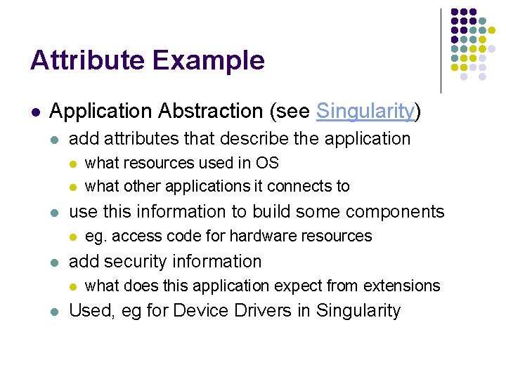 Attribute Example l Application Abstraction (see Singularity) l add attributes that describe the application