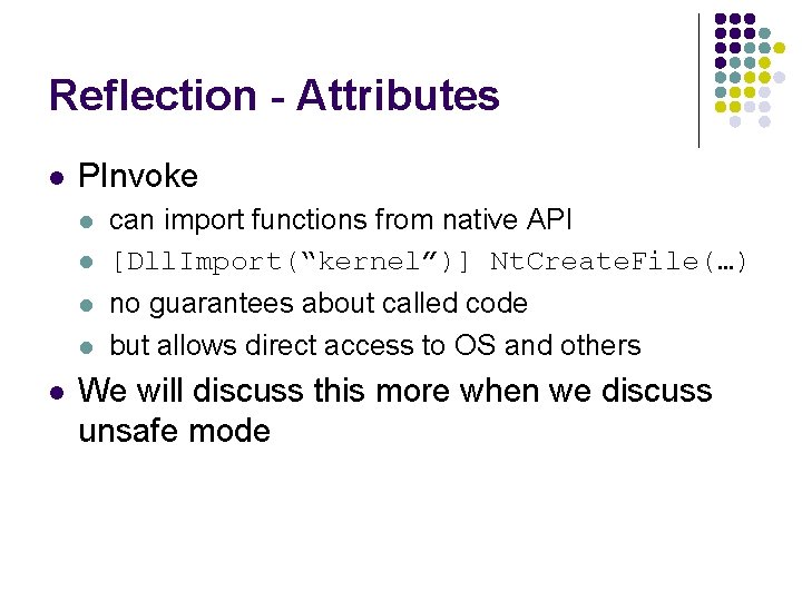 Reflection - Attributes l PInvoke l l l can import functions from native API