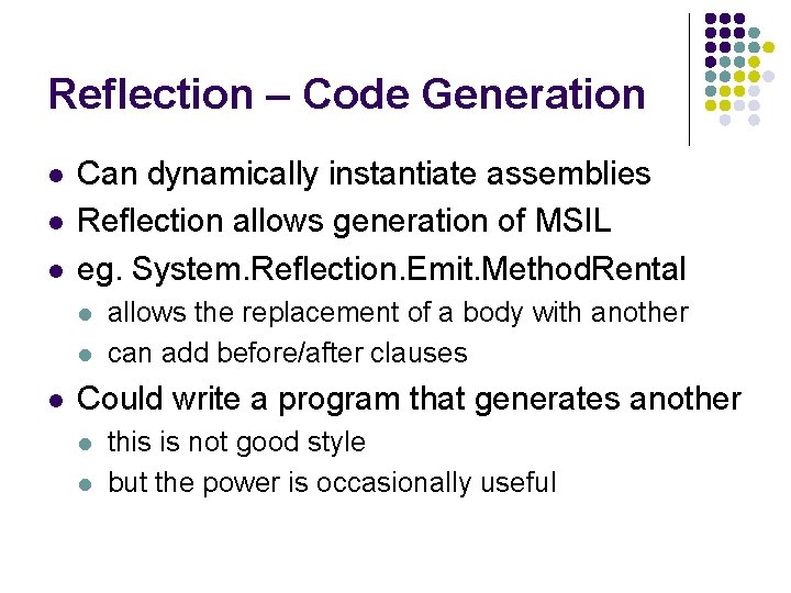 Reflection – Code Generation l l l Can dynamically instantiate assemblies Reflection allows generation