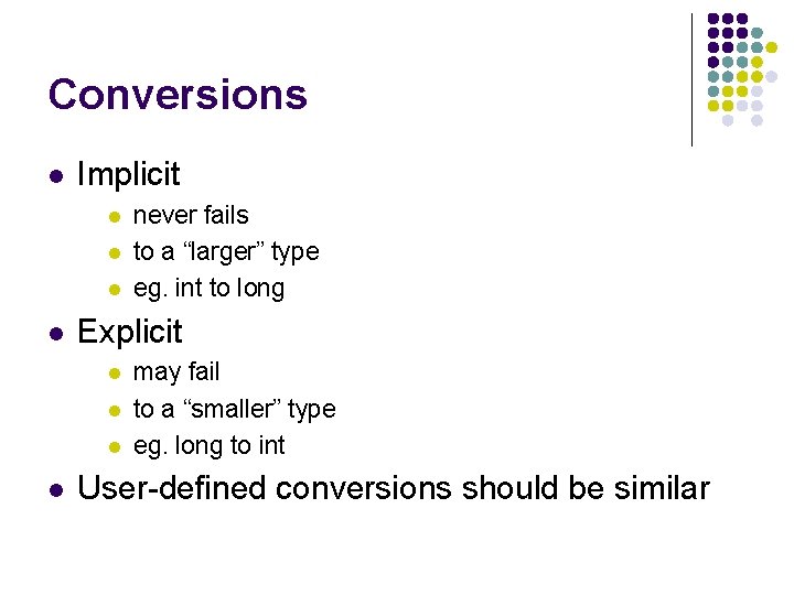 Conversions l Implicit l l Explicit l l never fails to a “larger” type