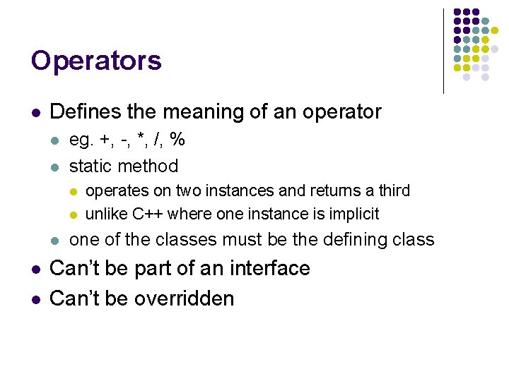 Operators l Defines the meaning of an operator l l eg. +, -, *,