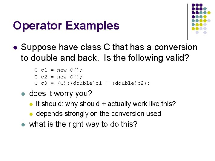 Operator Examples l Suppose have class C that has a conversion to double and