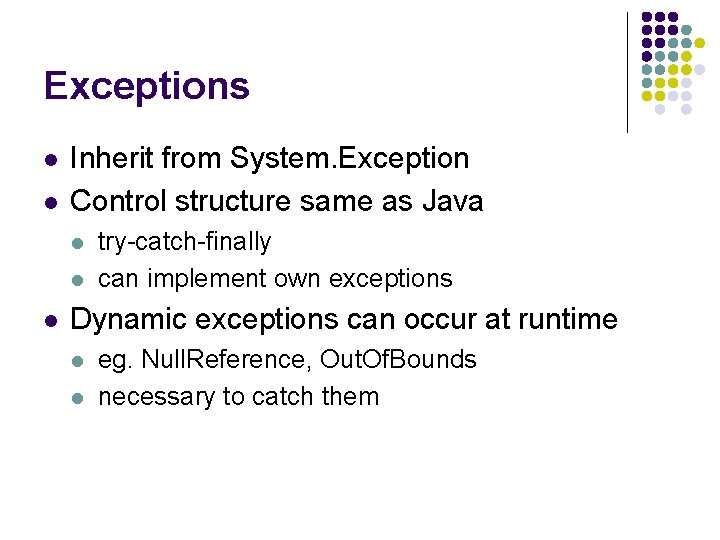 Exceptions l l Inherit from System. Exception Control structure same as Java l l