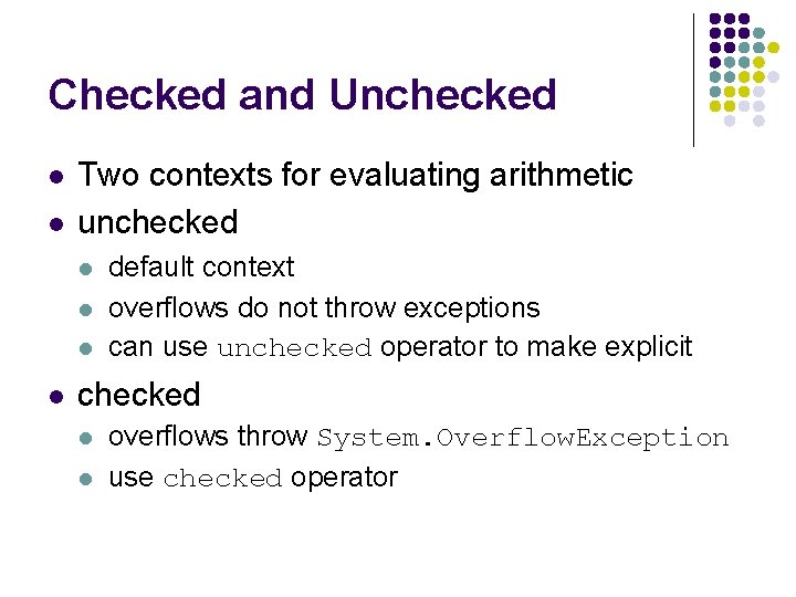 Checked and Unchecked l l Two contexts for evaluating arithmetic unchecked l l default
