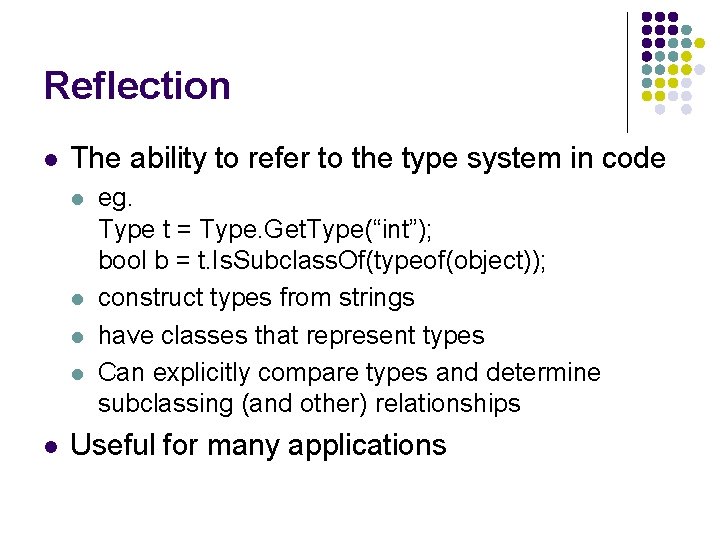 Reflection l The ability to refer to the type system in code l l