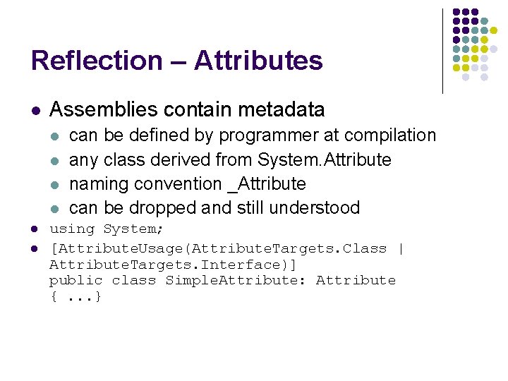 Reflection – Attributes l Assemblies contain metadata l l l can be defined by