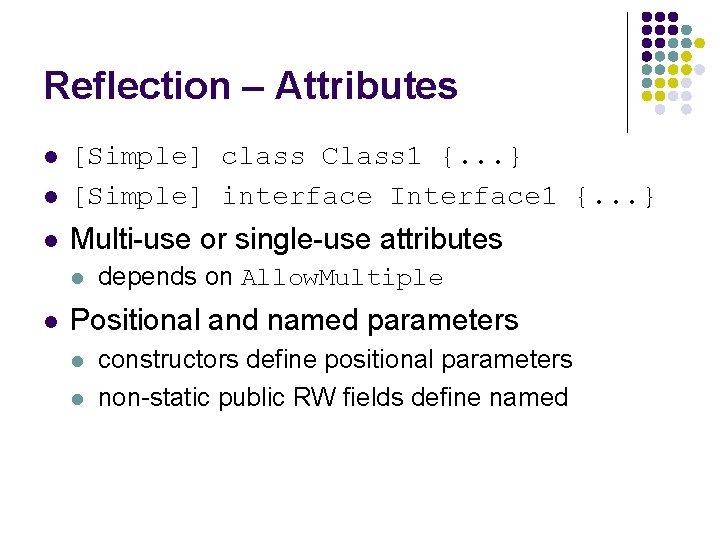 Reflection – Attributes l [Simple] class Class 1 {. . . } [Simple] interface