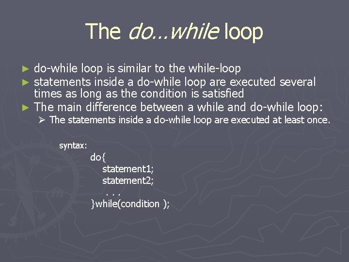 The do…while loop do-while loop is similar to the while-loop statements inside a do-while