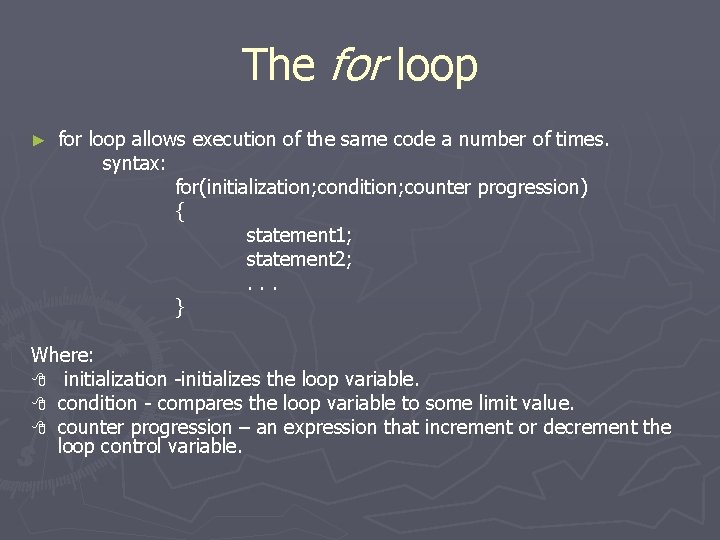 The for loop ► for loop allows execution of the same code a number