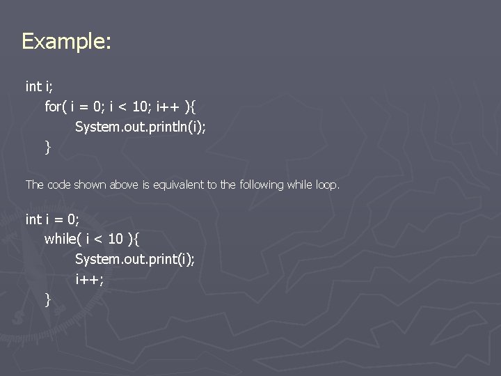 Example: int i; for( i = 0; i < 10; i++ ){ System. out.