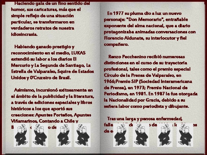 Haciendo gala de un fino sentido del humor, sus caricaturas, más que el simple