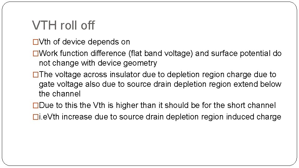 VTH roll off �Vth of device depends on �Work function difference (flat band voltage) VTH roll off �Vth of device depends on �Work function difference (flat band voltage)