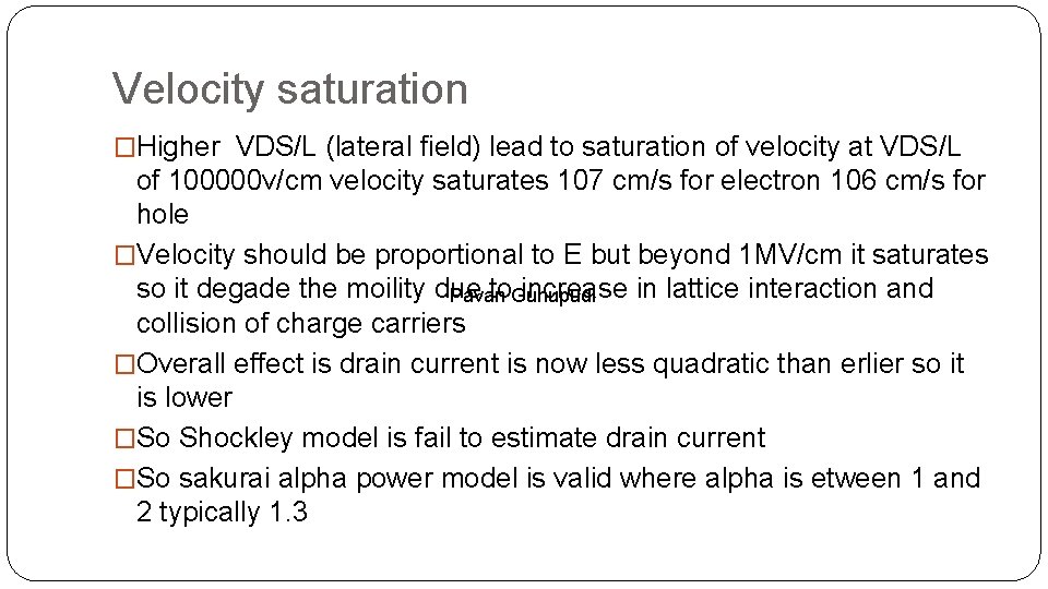 Velocity saturation �Higher VDS/L (lateral field) lead to saturation of velocity at VDS/L of Velocity saturation �Higher VDS/L (lateral field) lead to saturation of velocity at VDS/L of