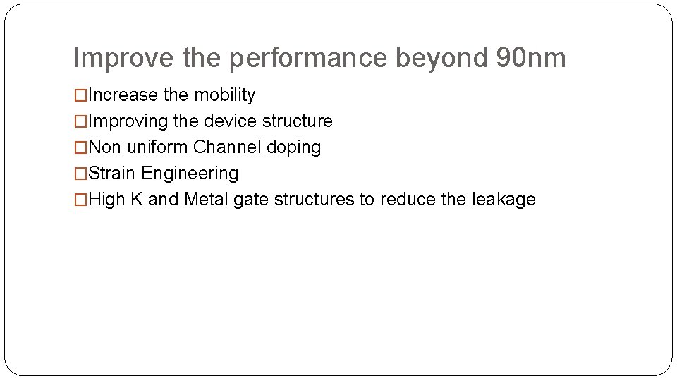 Improve the performance beyond 90 nm �Increase the mobility �Improving the device structure �Non Improve the performance beyond 90 nm �Increase the mobility �Improving the device structure �Non
