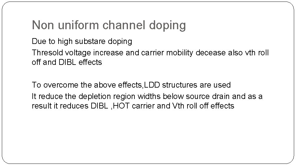 Non uniform channel doping Due to high substare doping Thresold voltage increase and carrier Non uniform channel doping Due to high substare doping Thresold voltage increase and carrier