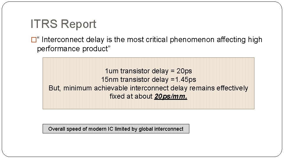 ITRS Report �“ Interconnect delay is the most critical phenomenon affecting high performance product” ITRS Report �“ Interconnect delay is the most critical phenomenon affecting high performance product”
