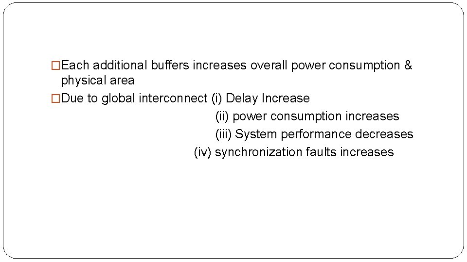 �Each additional buffers increases overall power consumption & physical area �Due to global interconnect �Each additional buffers increases overall power consumption & physical area �Due to global interconnect