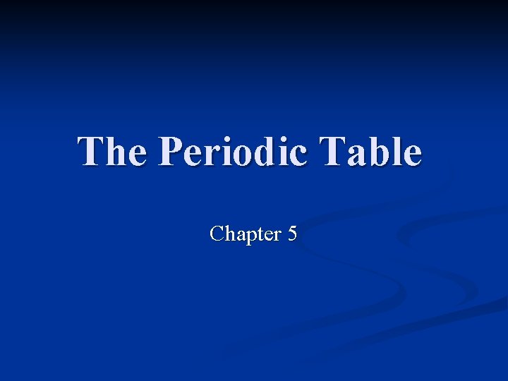 The Periodic Table Chapter 5 