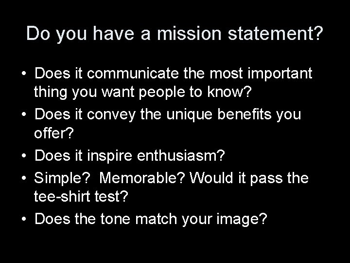 Do you have a mission statement? • Does it communicate the most important thing