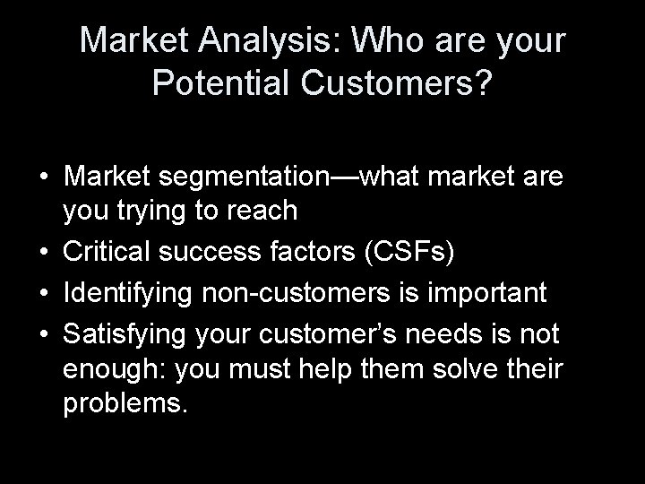 Market Analysis: Who are your Potential Customers? • Market segmentation—what market are you trying