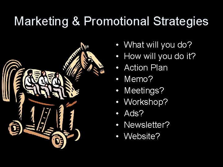 Marketing & Promotional Strategies • • • What will you do? How will you